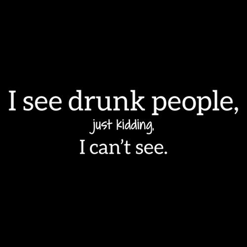 I See Drunk People Just Kidding T-Shirt