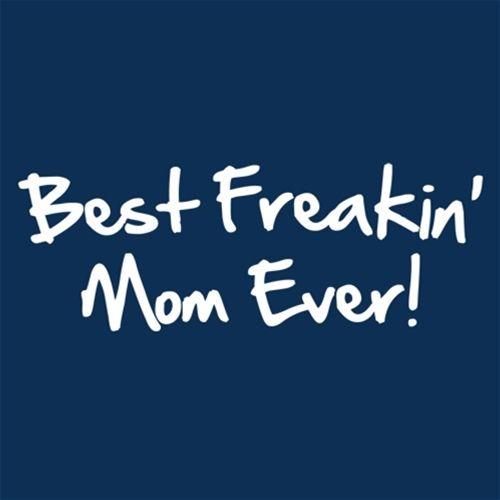 Best Freakin Mom Ever - Roadkill T Shirts