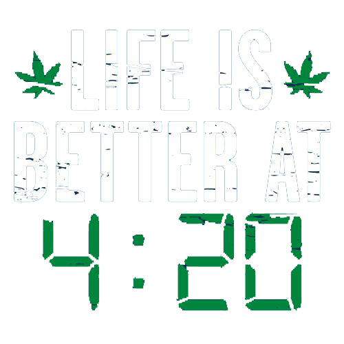 Life IS Better At 4:20 - Roadkill T Shirts