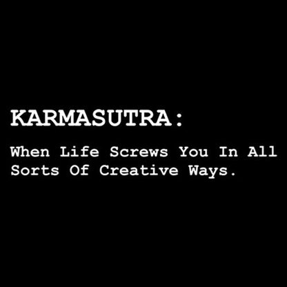 Karmasutra: When Life Screws You In All Sorts Of Creative Ways - Roadkill T Shirts