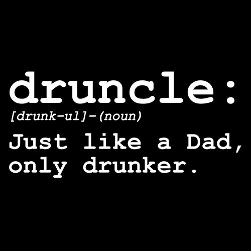 Druncle Just Like Dad Only Drunker - Roadkill T Shirts