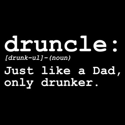Druncle Just Like Dad Only Drunker - Roadkill T Shirts