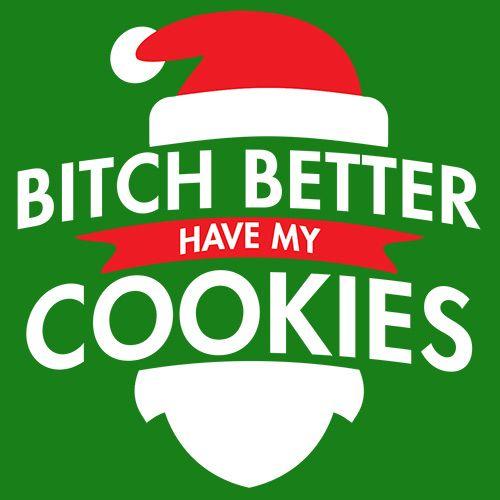 Bitch Better Have My Cookies T-Shirt