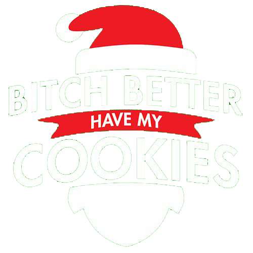 Bitch Better Have My Cookies Tees