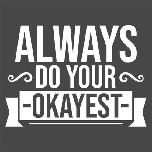 Always Do Your Okayest - Roadkill T Shirts