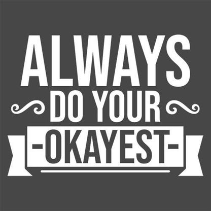 Always Do Your Okayest - Roadkill T Shirts