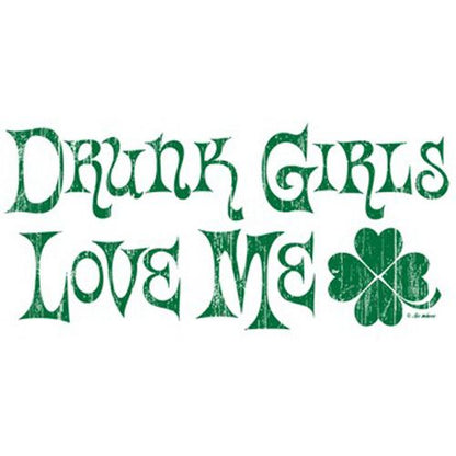 Drunk Girls Love Me T-Shirt