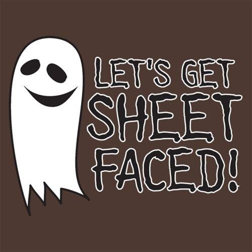 Let's Get Sheet Faced - Roadkill T Shirts