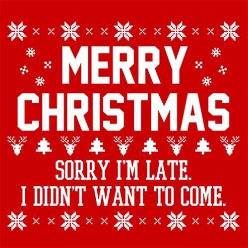 Merry Christmas Sorry I'm Late I Didn't Want To Come - Roadkill T Shirts