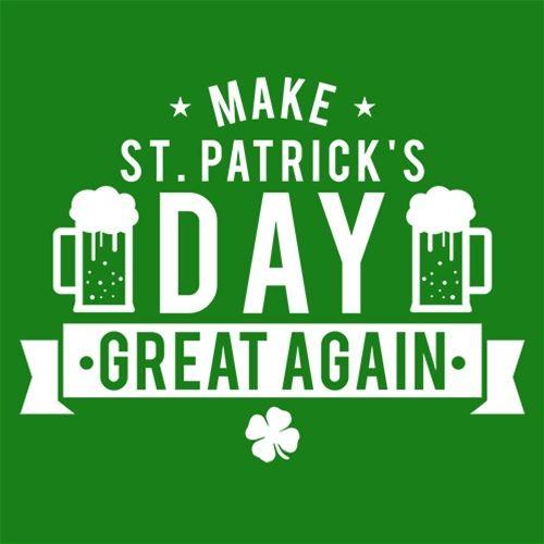 Make St. Patrick's Day Great Again - Roadkill T Shirts