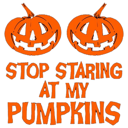 Stop Staring At My Pumpkins Tees