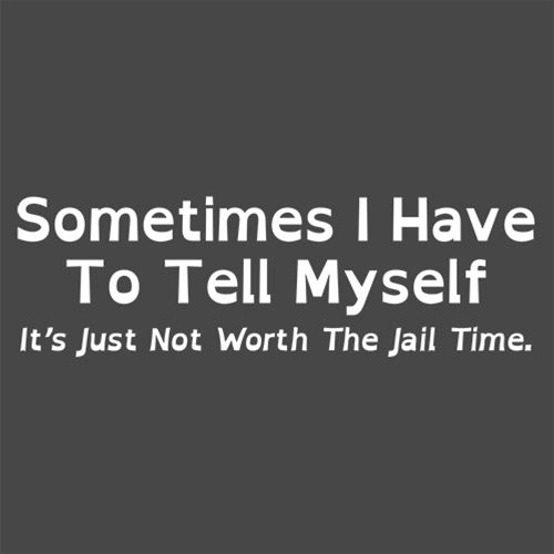 Sometimes I Have To Tell Myself, It's Just Not T-Shirt