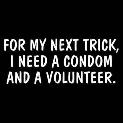 I Need A Condom And A Volunteer T-Shirt