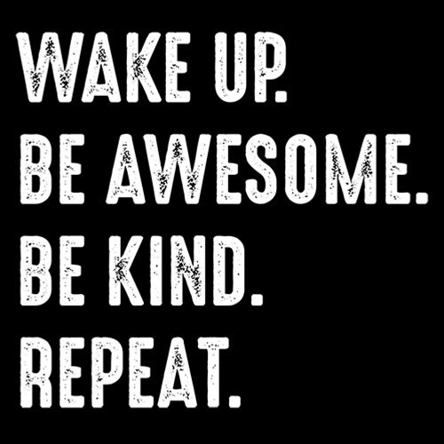 Wake Up Be Awesome Be Kind Repeat - Roadkill T Shirts