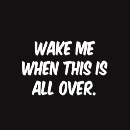 Wake Me When This Is All Over - Roadkill T Shirts