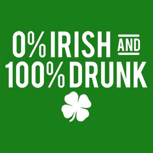 0% Irish And 100% Drunk T-Shirt